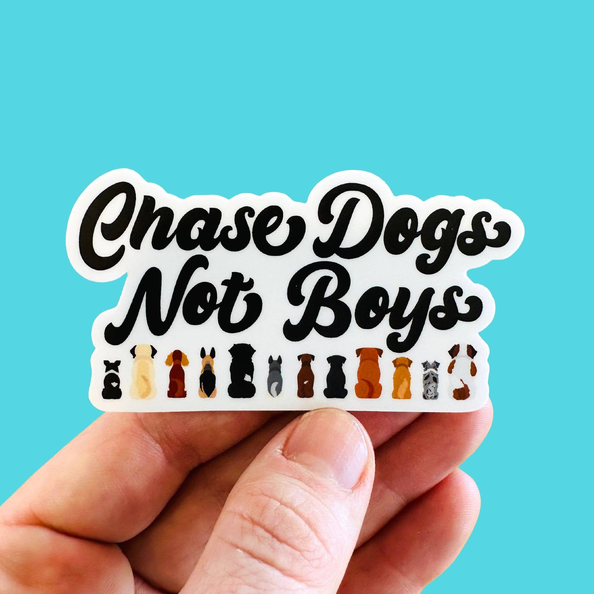 Chase Dogs Not Boys - Funny Dog Mom Vinyl Sticker